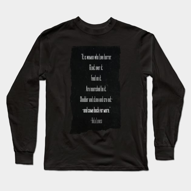 Bela Lugosi Quote- Women of Horror | Long Scroll Version Long Sleeve T-Shirt by Vampyre Zen